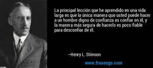 frase-la_principal_leccion_que_he_aprendido_en_una_vida_larga_es_q-henry_l__stimson
